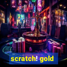 scratch! gold